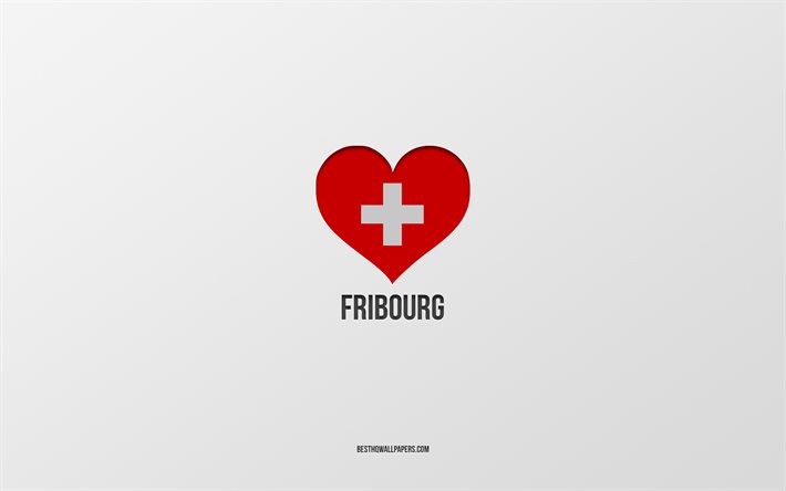 I Love Fribourg, Swiss cities, Day of Fribourg, gray background, Fribourg, Switzerland, Swiss flag heart, favorite cities, Love Fribourg