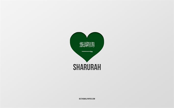 I Love Sharurah, Saudi Arabia cities, Day of Sharurah, Saudi Arabia, Sharurah, gray background, Saudi Arabia flag heart, Love Sharurah