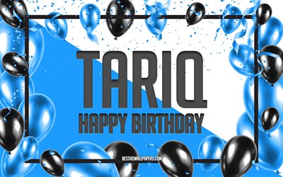alles gute zum geburtstag tariq, geburtstag ballons hintergrund, tariq, tapeten mit namen, tariq happy birthday, blaue ballons geburtstag hintergrund, tariq geburtstag