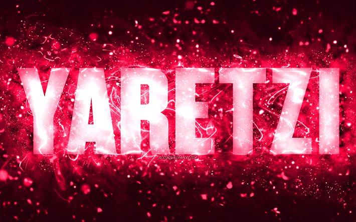 Joyeux anniversaire Yaretzi, 4k, n&#233;ons roses, nom Yaretzi, cr&#233;atif, Yaretzi joyeux anniversaire, anniversaire Yaretzi, noms f&#233;minins am&#233;ricains populaires, photo avec le nom Yaretzi, Yaretzi