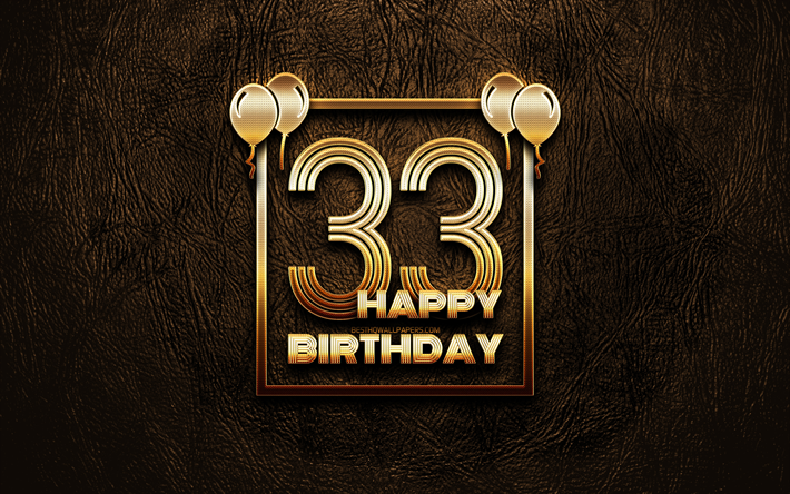 Happy 33rd birthday, golden frames, 4K, golden glitter signs, Happy 33 Years Birthday, 33rd Birthday Party, brown leather background, 33rd Happy Birthday, Birthday concept, 33rd Birthday