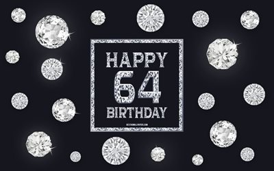 64th Happy Birthday, diamonds, gray background, Birthday background with gems, 64 Years Birthday, Happy 64th Birthday, creative art, Happy Birthday background