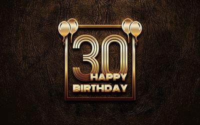 Happy 30th birthday, golden frames, 4K, golden glitter signs, Happy 30 Years Birthday, 30th Birthday Party, brown leather background, 30th Happy Birthday, Birthday concept, 30th Birthday