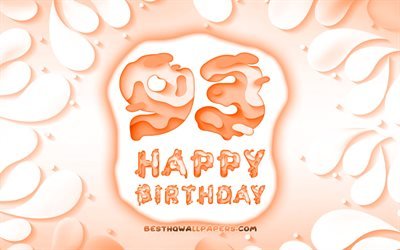 Felice di 93 Anni Compleanno, 4k, 3D petali cornice, Festa di Compleanno, sfondo arancione, Felice 93 &#176; compleanno, 3D, lettere, 93 &#176; Compleanno, concetto, 93a buon Compleanno, opere d&#39;arte
