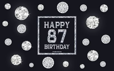 87th Happy Birthday, diamonds, gray background, Birthday background with gems, 87 Years Birthday, Happy 87th Birthday, creative art, Happy Birthday background