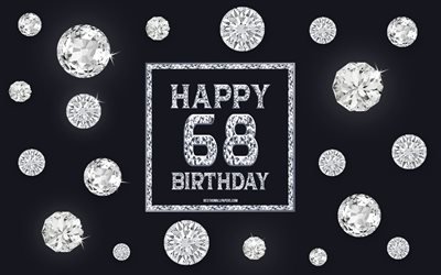 68th Happy Birthday, diamonds, gray background, Birthday background with gems, 68 Years Birthday, Happy 68th Birthday, creative art, Happy Birthday background