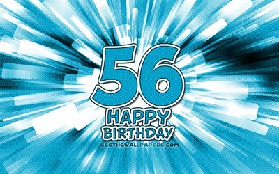 Heureux 56e anniversaire, 4k, abstrait bleu rayons, F&#234;te d&#39;Anniversaire, cr&#233;atif, Heureux de 56 Ans, Anniversaire, 56e Anniversaire, 56e Joyeux Anniversaire, cartoon art, Anniversaire concept