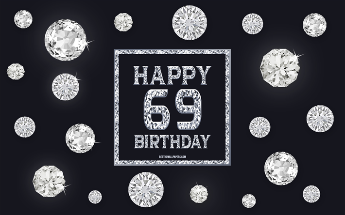 69 Feliz Cumplea&#241;os, diamantes, fondo gris, el Cumplea&#241;os de fondo con piedras preciosas, de 69 A&#241;os, Cumplea&#241;os, Felices 69 Cumplea&#241;os, arte creativo, Feliz Cumplea&#241;os de fondo