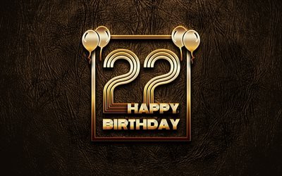嬉しいの22歳の誕生日, ゴールデンフレーム, 4K, ゴールデラの看板, 嬉しい22歳の誕生日, 22日に誕生パーティー, ブラウンのレザー背景, 22日お誕生日おめで, 誕生日プ, 22歳の誕生日