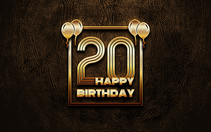 Happy 20th birthday, golden frames, 4K, golden glitter signs, Happy 20 Years Birthday, 20th Birthday Party, brown leather background, 20th Happy Birthday, Birthday concept, 20th Birthday