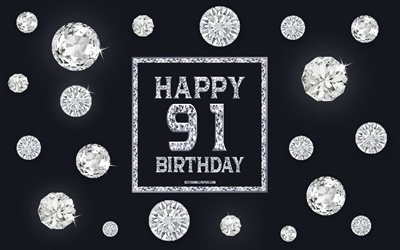 91st Happy Birthday, diamonds, gray background, Birthday background with gems, 91 Years Birthday, Happy 91st Birthday, creative art, Happy Birthday background