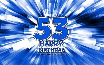 Happy 53rd birthday, 4k, blue abstract rays, Birthday Party, creative, Happy 53 Years Birthday, 53rd Birthday Party, 53rd Happy Birthday, cartoon art, Birthday concept, 53rd Birthday