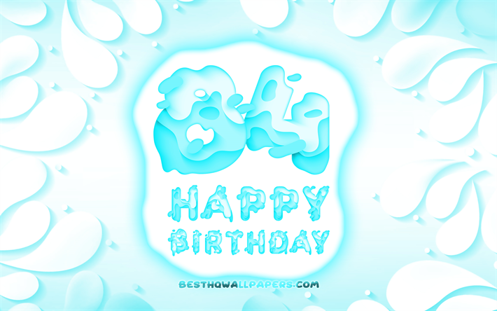 Happy 84 Years Birthday, 4k, 3D petals frame, Birthday Party, blue background, Happy 84th birthday, 3D letters, 84th Birthday Party, Birthday concept, 84th Happy Birthday, artwork, 84th Birthday