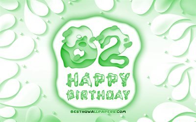 Felice di 82 Anni Compleanno, 4k, 3D petali cornice, Festa di Compleanno, sfondo verde, Felice 82 &#176; compleanno, 3D, lettere, 82 &#176; Compleanno, concetto, 82 buon Compleanno, opere d&#39;arte