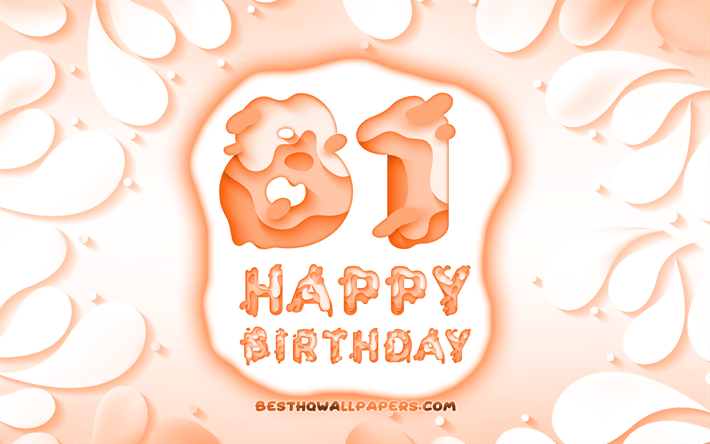 Happy 81 Years Birthday, 4k, 3D petals frame, Birthday Party, orange background, Happy 81st birthday, 3D letters, 81st Birthday Party, Birthday concept, 81st Happy Birthday, artwork, 81st Birthday