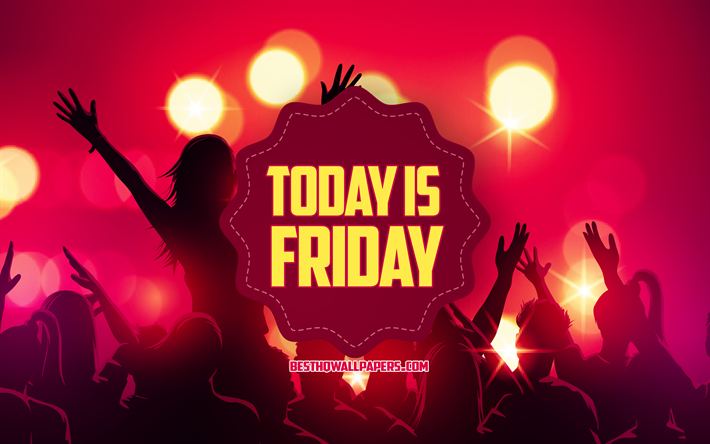 Today is Friday, party background, creative art, Friday concepts, entertainment