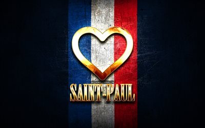 I Love Saint-Paul, french cities, golden inscription, France, golden heart, Saint-Paul with flag, Saint-Paul, favorite cities, Love Saint-Paul