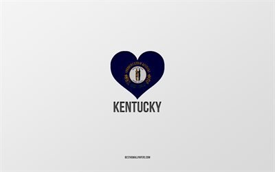 I Love Kentucky, American States, gray background, Kentucky State, USA, Kentucky flag heart, favorite cities, Love Kentucky