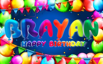Happy Birthday Brayan, 4k, colorful balloon frame, Brayan name, blue background, Brayan Happy Birthday, Brayan Birthday, popular american male names, Birthday concept, Brayan
