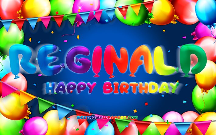 Buon compleanno Reginald, 4k, cornice di palloncini colorati, nome Reginald, sfondo blu, Reginald buon compleanno, compleanno di Reginald, nomi maschili americani popolari, concetto di compleanno, Reginald