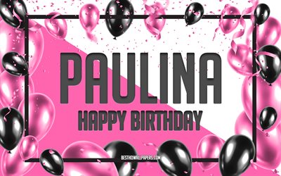 Buon compleanno Paulina, Sfondo di palloncini di compleanno, Paulina, sfondi con nomi, Buon compleanno di Paulina, Sfondo di compleanno di palloncini rosa, biglietto di auguri, Compleanno di Paulina