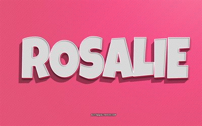 Rosalie, fond de lignes roses, fonds d&#39;&#233;cran avec des noms, nom Rosalie, noms f&#233;minins, carte de voeux Rosalie, dessin au trait, photo avec nom Rosalie