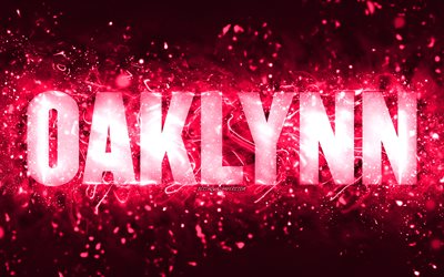 Happy Birthday Oaklynn, 4k, pink neon lights, Oaklynn name, creative, Oaklynn Happy Birthday, Oaklynn Birthday, popular american female names, picture with Oaklynn name, Oaklynn