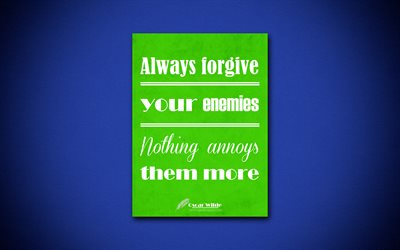 Always forgive your enemies Nothing annoys them more, 4k, business quotes, Oscar Wilde, motivation, inspiration