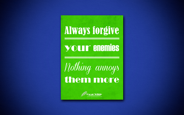Always forgive your enemies Nothing annoys them more, 4k, business quotes, Oscar Wilde, motivation, inspiration