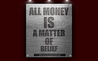 Tutto il denaro &#232; una questione di fede, Adam Smith cita, citazioni sui soldi, 4k, carta da parati citazioni, struttura del metallo