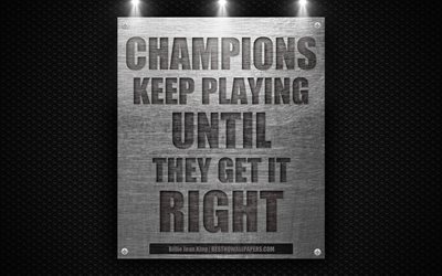Champions keep playing until they get it right, Billie Jean King quotes, motivation, inspiration, 4k, metal texture, sports quotes
