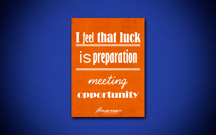 I feel that luck is preparation meeting opportunity, 4k, business quotes, Oprah Winfrey, motivation, inspiration