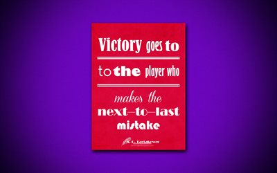 Victory goes to the player who makes the next to last mistake, 4k, business quotes, Savielly Grigorievitch Tartakower, motivation, inspiration