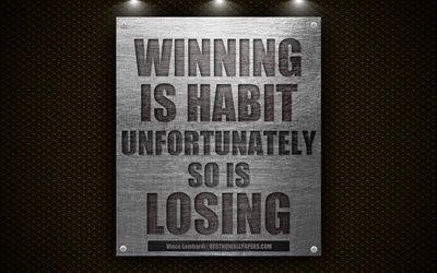 La victoire est l&#39;habitude, Malheureusement, est en train de perdre, Vince Lombardi citations, citations sur les gagnants, la motivation, la 4k, m&#233;tal, texture
