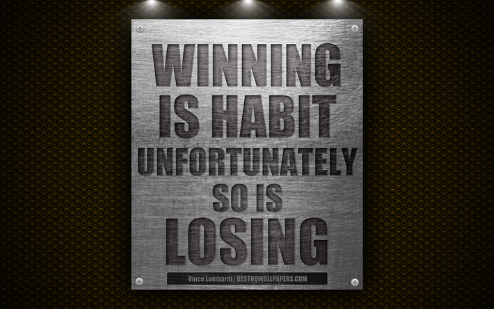 Winning is habit Unfortunately so is losing, Vince Lombardi quotes, quotes about winners, motivation, 4k, metal texture