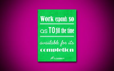 Work expands so as to fill the time available for its completion, 4k, business quotes, Cyril Northcote Parkinson, motivation, inspiration