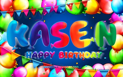 Happy Birthday Kasen, 4k, colorful balloon frame, Kasen name, blue background, Kasen Happy Birthday, Kasen Birthday, popular american male names, Birthday concept, Kasen