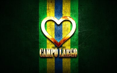 I Love Campo Largo, brazilian cities, golden inscription, Brazil, golden heart, Campo Largo, favorite cities, Love Campo Largo