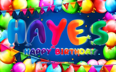 Joyeux anniversaire Hayes, 4k, cadre ballon color&#233;, nom Hayes, fond bleu, Hayes Joyeux anniversaire, anniversaire Hayes, noms masculins am&#233;ricains populaires, concept d&#39;anniversaire, Hayes