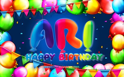 Happy Birthday Ari, 4k, colorful balloon frame, Ari name, blue background, Ari Happy Birthday, Ari Birthday, popular american male names, Birthday concept, Ari