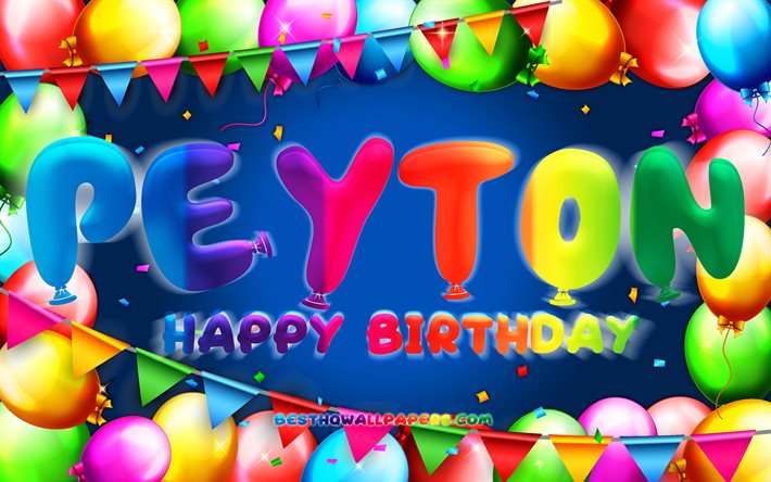 Joyeux anniversaire Peyton, 4k, cadre ballon color&#233;, nom de Peyton, fond bleu, Peyton joyeux anniversaire, anniversaire de Peyton, noms masculins am&#233;ricains populaires, concept d&#39;anniversaire, Peyton