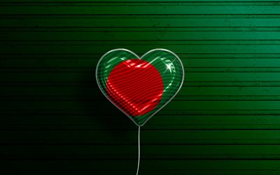 I Love Bangladesh, 4k, realistic balloons, green wooden background, Asian countries, Bangladeshi flag heart, favorite countries, flag of Bangladesh, balloon with flag, Bangladeshi flag, Bangladesh, Love Bangladesh