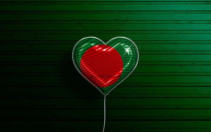 Eu amo Bangladesh, 4k, bal&#245;es realistas, fundo de madeira verde, pa&#237;ses asi&#225;ticos, cora&#231;&#227;o da bandeira de Bangladesh, pa&#237;ses favoritos, bandeira de Bangladesh, bal&#227;o com bandeira, Bangladesh, amor Bangladesh