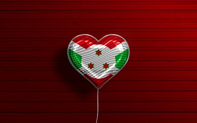 I Love Burundi, 4k, realistic balloons, red wooden background, African countries, Burundi flag heart, favorite countries, flag of Burundi, balloon with flag, Burundi flag, Burundi, Love Burundi