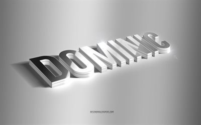 Dominic, art 3D argent&#233;, fond gris, fonds d’&#233;cran avec noms, nom Dominic, carte de vœux Dominic, art 3D, photo avec nom Dominic