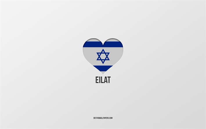 I Love Eilat, villes isra&#233;liennes, Journ&#233;e d’Eilat, fond gris, Eilat, Isra&#235;l, cœur du drapeau isra&#233;lien, villes pr&#233;f&#233;r&#233;es, Love Eilat