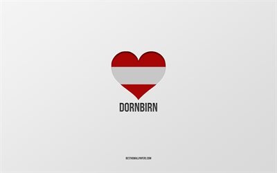 I Love Dornbirn, Villes autrichiennes, Jour de Dornbirn, fond gris, Dornbirn, Autriche, cœur du drapeau autrichien, villes pr&#233;f&#233;r&#233;es, Love Dornbirn