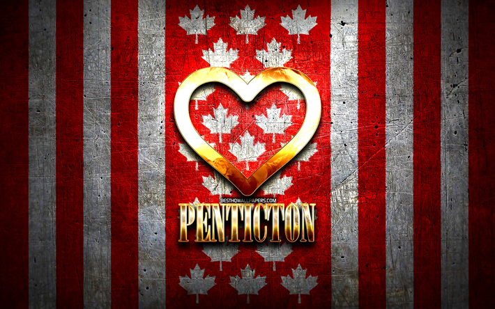 I Love Penticton, villes canadiennes, inscription dor&#233;e, Jour de Penticton, Canada, cœur d’or, Penticton avec drapeau, Penticton, villes pr&#233;f&#233;r&#233;es, Love Penticton