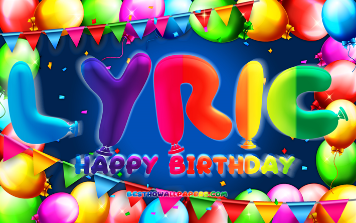 Happy Birthday Lyric, 4k, cornice a palloncino colorata, Nome lirico, Sfondo blu, Lyric Happy Birthday, Lyric Birthday, nomi maschili americani popolari, Concetto di compleanno, Lyric