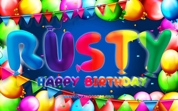 Happy Birthday Rusty, 4k, colorful balloon frame, Rusty name, blue background, Rusty Happy Birthday, Rusty Birthday, popular german male names, Birthday concept, Rusty